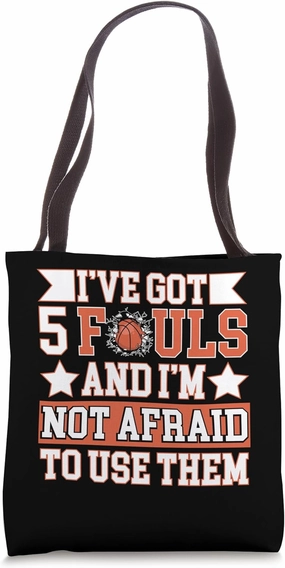 Basketball Fouls I've Got 5 Fouls and I'm Not Afraid to Use Tote Bag