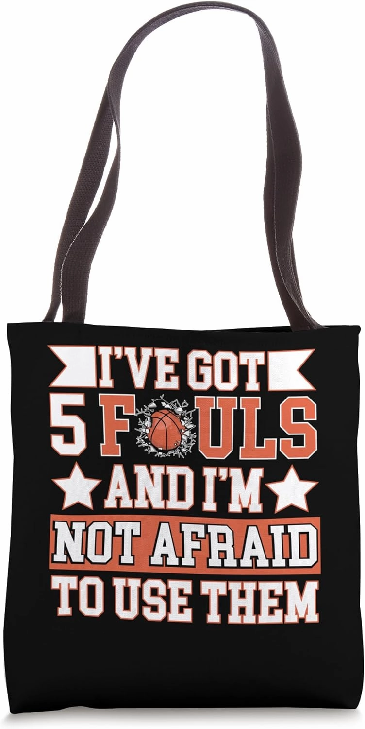 Basketball Fouls I've Got 5 Fouls and I'm Not Afraid to Use Tote Bag