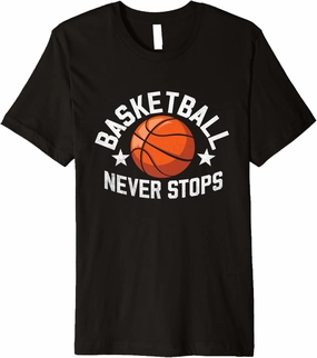 Basketball Never Stops Shoot Court Player Premium T-Shirt