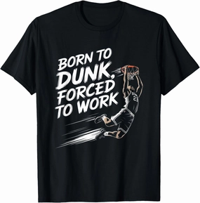 Born To Dunk Forced To Work Basketball Sports Basket Funny T-Shirt