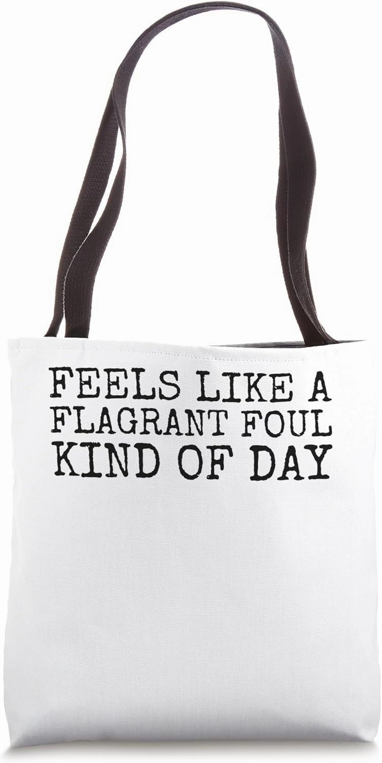 Feels Like A Flagrant Foul Kind Of Day Men's Basketball Tote Bag