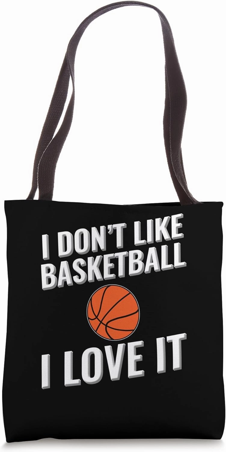 I don't like Basketball I love it Tote Bag