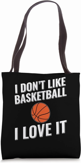 I don't like Basketball I love it Tote Bag