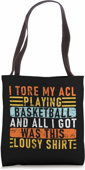 I Tore My ACL Playing Basketball And All I GotWas This Lousy Tote Bag