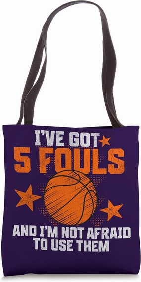 I’ve Got 5 Fouls And I’m Not Afraid To Use Them Basketball Tote Bag