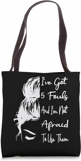 I've got 5 Fouls And Im Not Afraid To Use Them Basketball Tote Bag