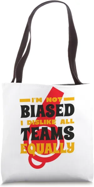 I'M Not Biased I Dislike All Teams, Referee Refereeing Tote Bag