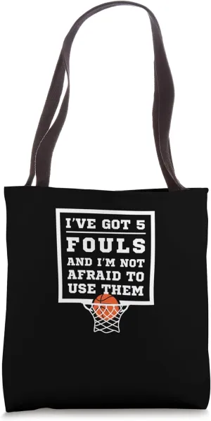 Ive Got 5 Fouls And Im Not Afraid To Use Them Basketball Tote Bag