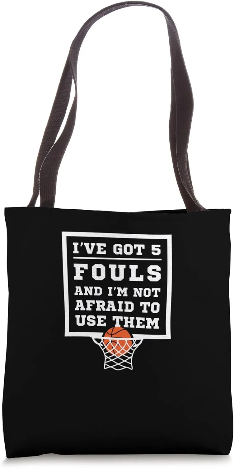 Ive Got 5 Fouls And Im Not Afraid To Use Them Basketball Tote Bag