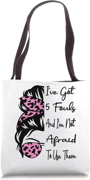 I've got 5 Fouls And Im Not Afraid To Use Them Basketball Tote Bag