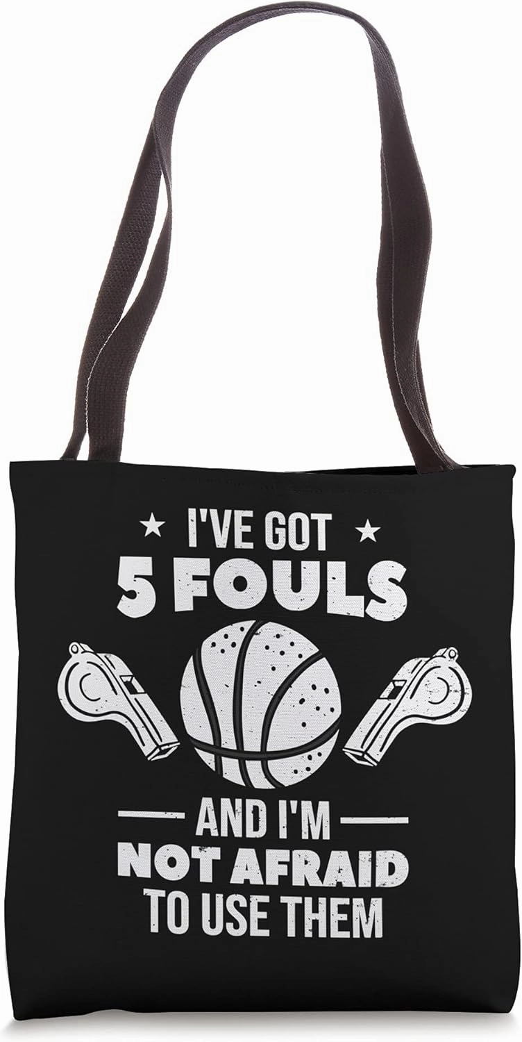 Ive Got 5 Fouls And Im Not Afraid To Use Them For A Baller Tote Bag