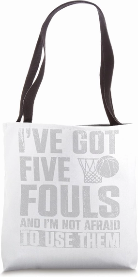 Ive Got Five Fouls And In Not Afraid To Use Them Basketball Tote Bag