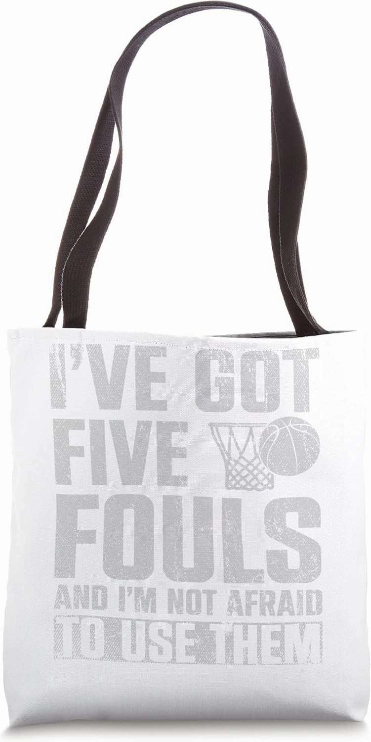 Ive Got Five Fouls And In Not Afraid To Use Them Basketball Tote Bag
