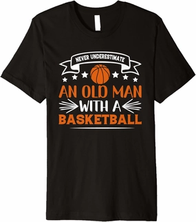 Never underestimate an old man with a BB - Basketball Lover Premium T-Shirt